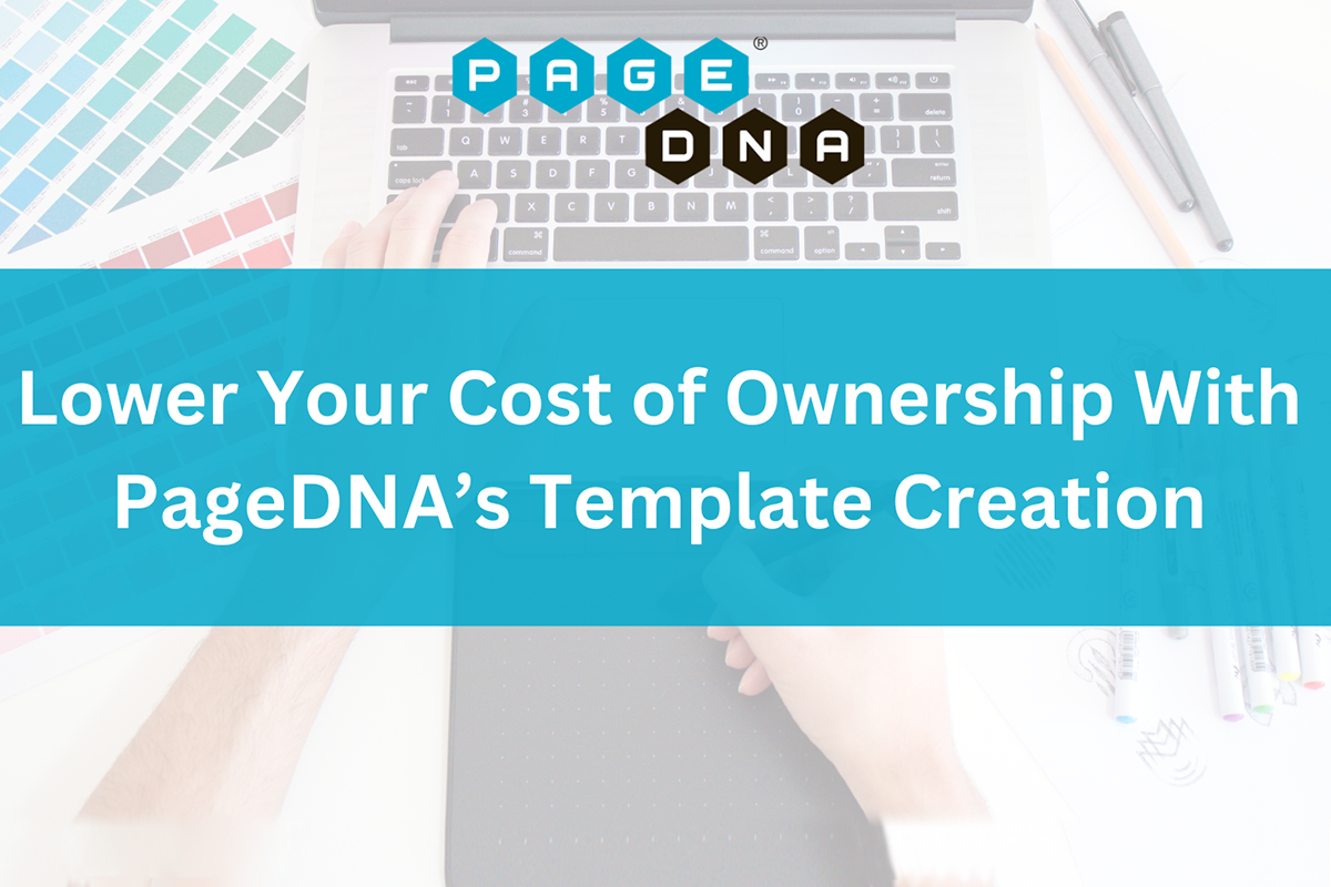 Lower Your Cost of Ownership With PageDNA’s Template Creation