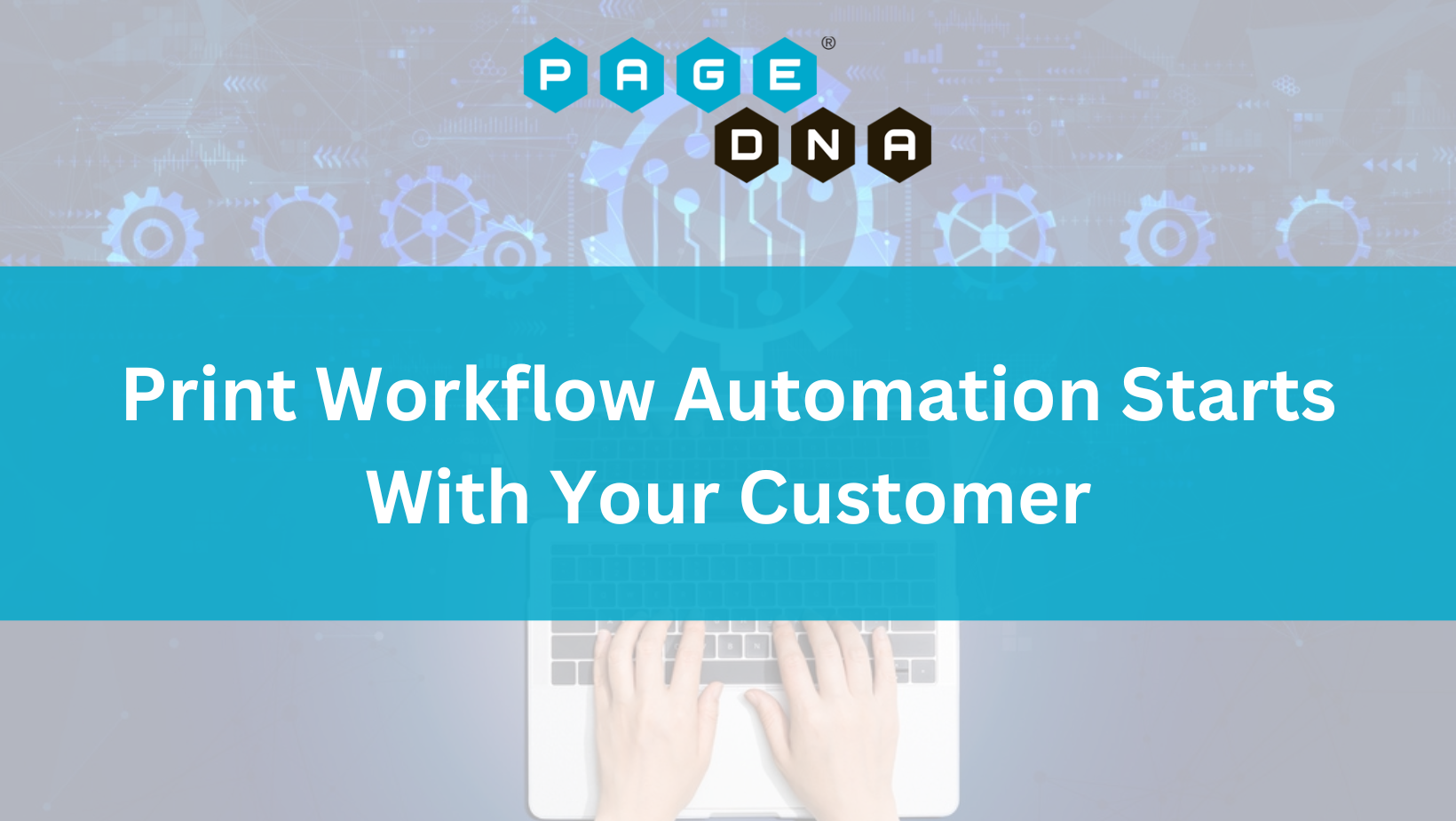 Print Workflow Automation Starts With Your Customer