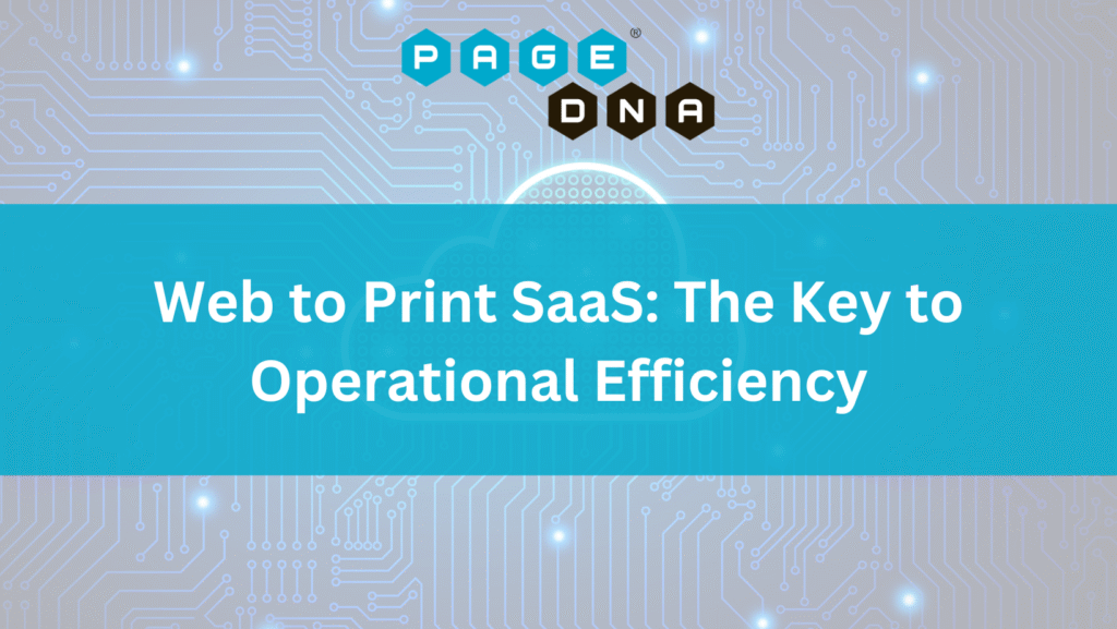Web to Print SaaS The Key to Operational Efficiency