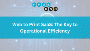 Web to Print SaaS The Key to Operational Efficiency