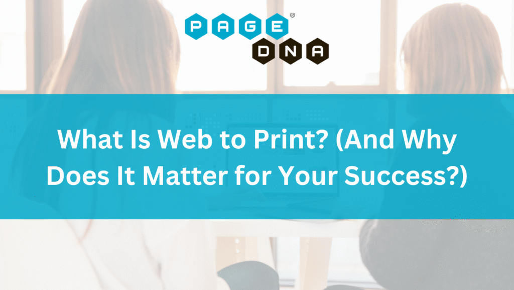 What Is Web to Print (And Why Does It Matter for Your Success)