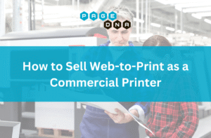 How to Sell Web-to-Print as a Commercial Printer