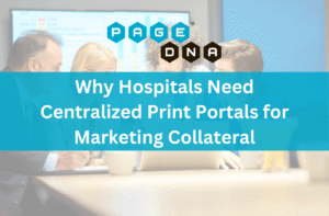 Why Hospitals Need Centralized Print Portals for Marketing Collateral