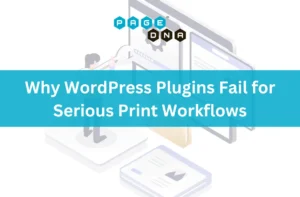Why WordPress Plugins Fail for Serious Print Workflows